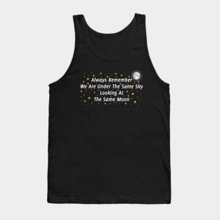 Always Remember We Are Under The Same Sky Looking At The Same Moon Tank Top